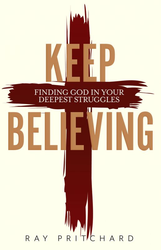 Keep Believing: Finding God in Your Deepest Struggles